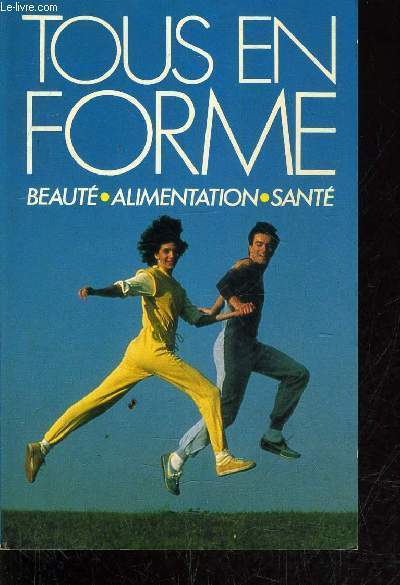 TOUS EN FORME ! BEAUTE, ALIMENTATION, SANTE.