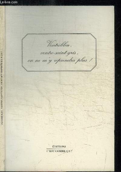 VENTREBLEU, VENTRE-SAINT-GRIS, ON NE M'Y REPRENDRA PLUS !