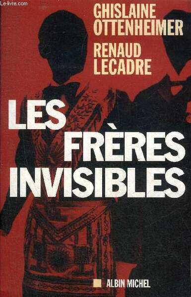 LES FRERES INVISIBLES - ENQUETE SUR LES DERIVES DE LA …