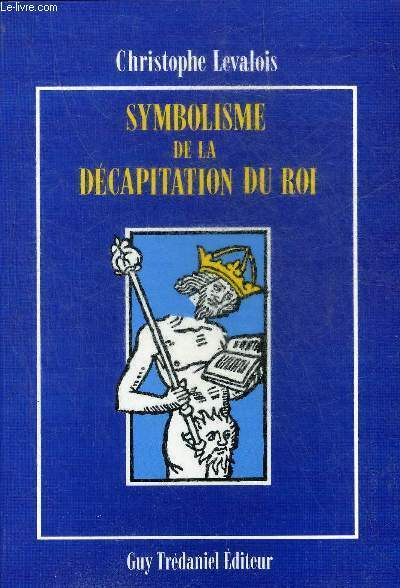 SYMBOLISME DE LA DECAPITATION DU ROI.