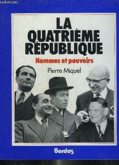 LA QUATRIEME REPUBLIQUE HOMMES ET POUVOIRS.