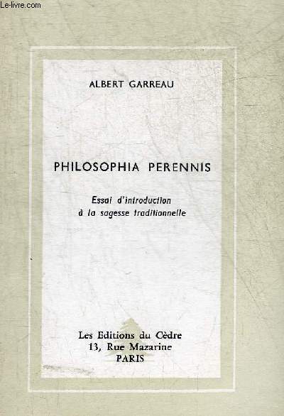 PHILOSOPHIA PERENNIS - ESSAI D'INTRODUCTION A LA SAGESSE TRADITIONNELLE.