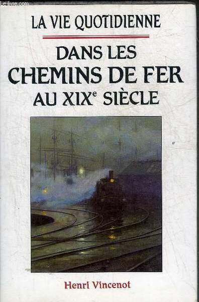 LA VIE QUOTIDIENNE DANS LES CHEMINS DE FER AU XIXE …