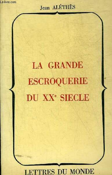 LA GRANDE ESCROQUERIE DU XXE SIECLE.