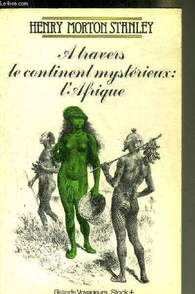 A TRAVERS LE CONTINENT MYSTERIEUX L'AFRIQUE.