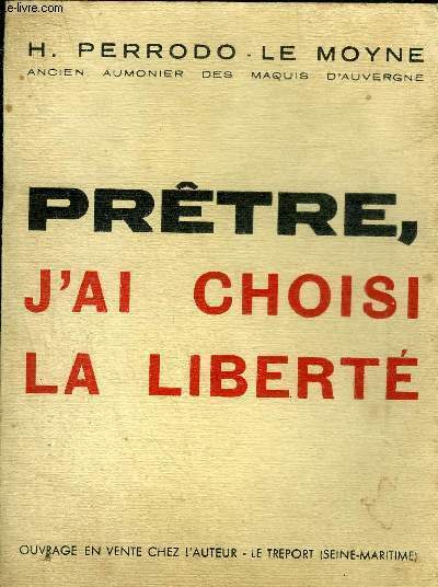 PRETRE J'AI CHOISI LA LIBERTE + ENVOI DE L'AUTEUR.