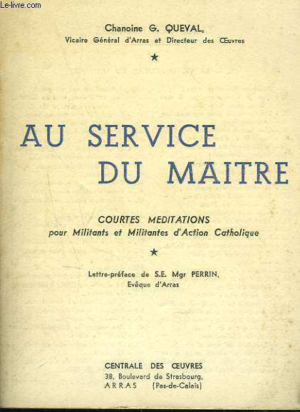 AU SERVICE DU MAITRE. COURTES MEDITATIONS POUR MILITANTS ET MILITANTES …