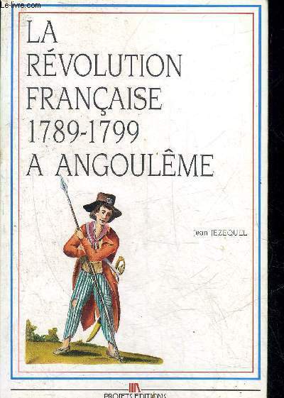 LA REVOLUTION FRANCAISE A ANGOULEME 1789-1799.