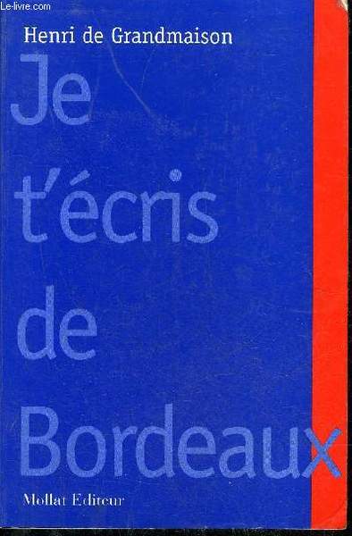 JE T'ECRIS DE BORDEAUX.