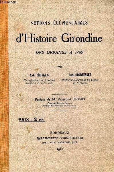 NOTIONS ELEMENTAIRES D'HISTOIRE GIRONDINE DES ORIGINES A 1789.