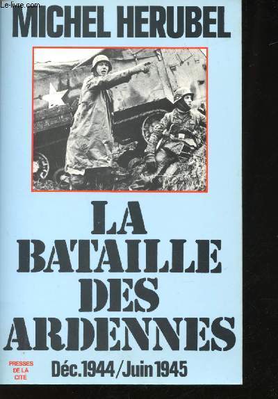 La Bataille des Ardennes (Décembre 1944 - Janvier 1945).