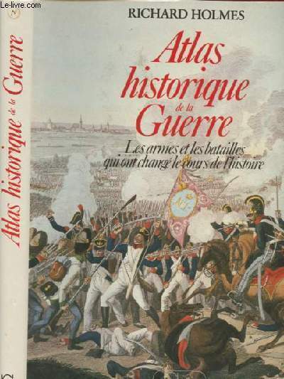 Atlas historique de la Guerre - Les armes et les …