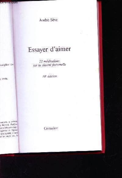 ESSAYER D'AIMER - 22 MEDITATIONS SUR LA CHARITE FRATERNELLE / …