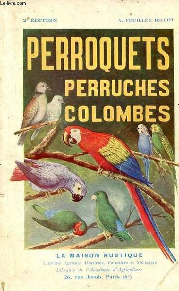 Perroquets perruches, colombes manuel d'élevage à l'usage de l'amateur d'oiseaux …