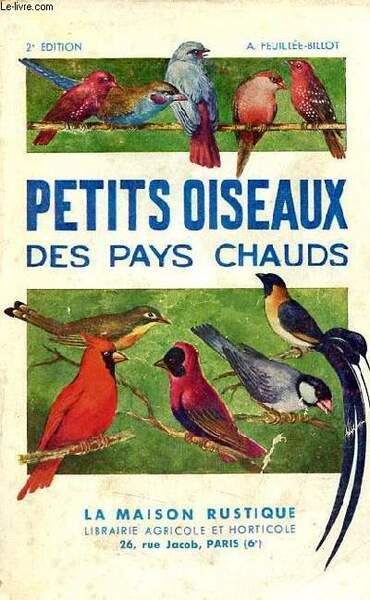 Les petits oiseaux des pays chauds manuel d'élevage à l'usage …