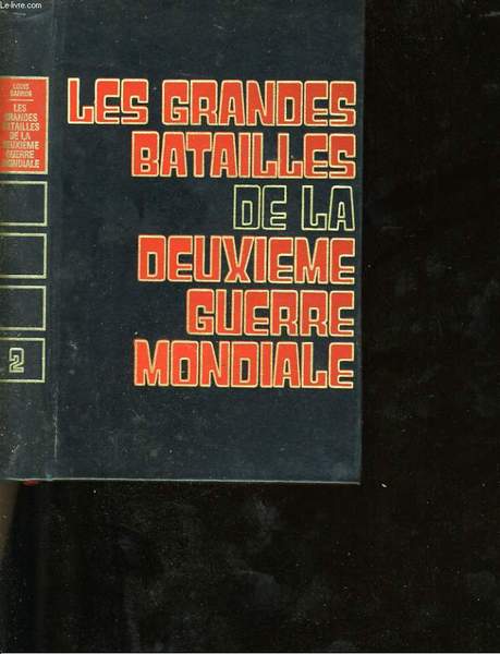 LES GRANDES BATAILLE DE LA DEUXIEME GUERRE MONDIALE. TOME 2.
