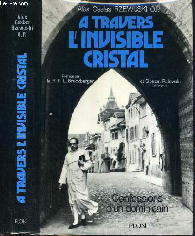 A TRAVERS L'INVISIBLE CRISTAL - CONFESSION D'UN DOMINICAIN