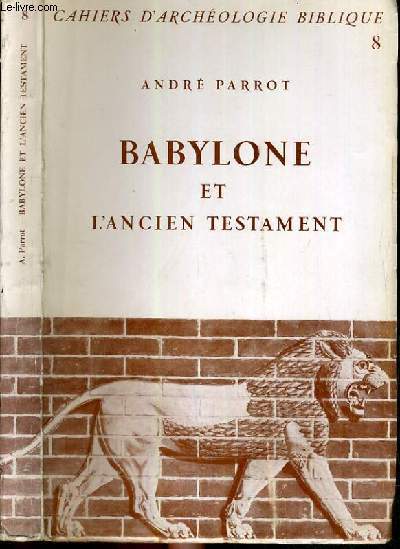 BABYLONE ET L'ANCIEN TESTAMENT - CAHIERS D'ARCHEOLOGIE BIBLIQUE N°8.