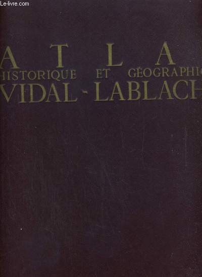 ATLAS HISTORIQUE & GEOGRAPHIQUE VIDAL-LABLACHE - 400 CARTES & CARTONS …