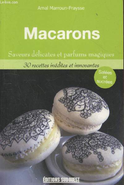 Macarons : Saveurs délicates et parfums magiques - 30 recettes …