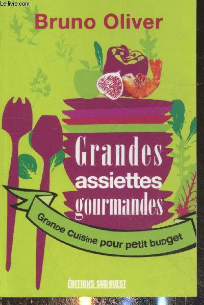 Grandes assiettes gourmandes : Grande cuisine pour petit budget