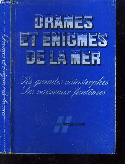 Drames et enigmes de la mer : Les grandes catastrophes …