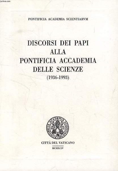 DISCORSI DEI PAPI ALLA PONTIFICIA ACCADEMIA DELLE SCIENZE (1936-1993)