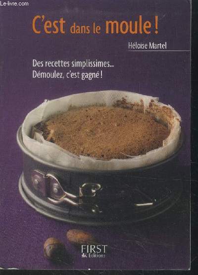 C'est dans le moule ! : des recettes simplissimes, D�moulez, …