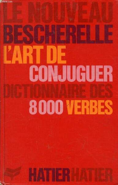 L'ART DE CONJUGUER, DICTIONNAIRE DES 8000 VERBES USUELS (BESCHERELLE)