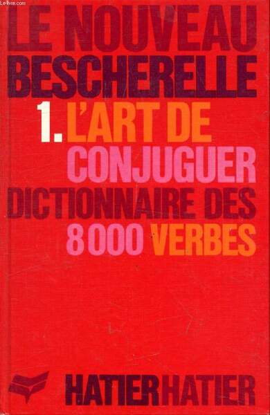 L'ART DE CONJUGUER, DICTIONNAIRE DES 8000 VERBES USUELS (LE NOUVEAU …