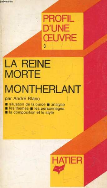 LA REINE MORTE, MONTHERLANT (Profil d'une Oeuvre, 3)