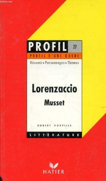 LORENZACCIO, A. DE MUSSET (Profil Litt�rature, Profil d'une Oeuvre, 27)