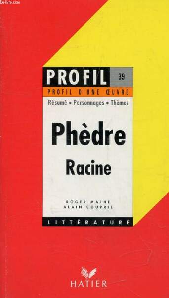 PHEDRE, RACINE (Profil Litt�rature, Profil d'une Oeuvre, 39)