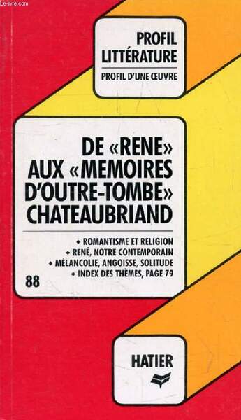 DE 'RENE' AUX 'MEMOIRES D'OUTRE-TOMBE', F.-R. DE CHATEAUBRIAND (Profil Litt�rature, …