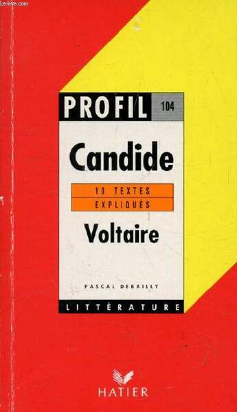 CANDIDE, VOLTAIRE, 10 TEXTES EXPLIQUES (Profil Litt�rature, Profil d'une Oeuvre, …