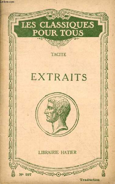 EXTRAITS: DIALOGUE DES ORATEURS, VIE D'AGRICOLA, GERMANIE, ANNALES, HISTOIRES (Les …