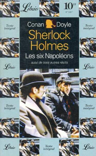 SHERLOCK HOLMES, LES SIX NAPOLEONS, SUIVI DE TROIS AUTRES RECITS