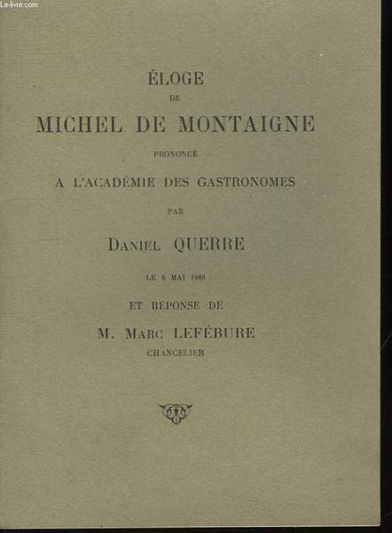 Eloge de Michel de Montaigne, prononcé à l'Académie des Gastronomes.