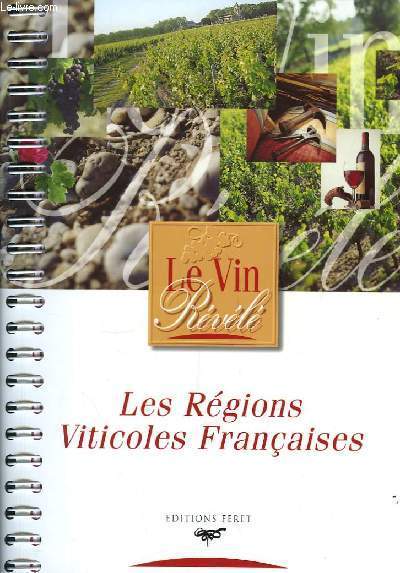Le Vin Révélé. Les Régions Viticoles Françaises.