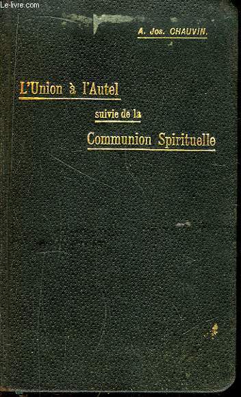 L'Union à l'Autel suivie de la Communion Spirituelle.