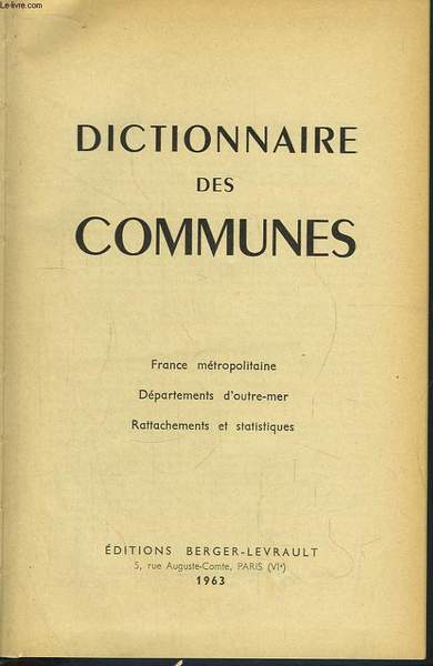 Dictionnaire des Communes. France métropolitine, Départements d'Outre-Mer, Rattachements et statistiques.