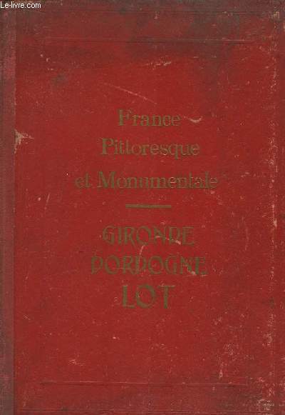 France Pittoresque et Monumentale. Gironde, Dordogne, Lot.