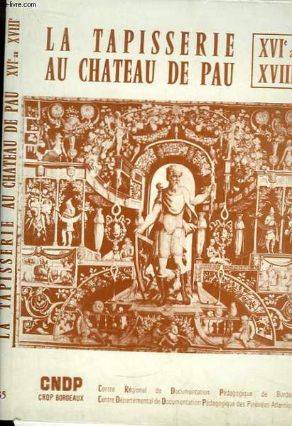 La Tapisserie au Château de Pau - XVIe au XVIIIe.