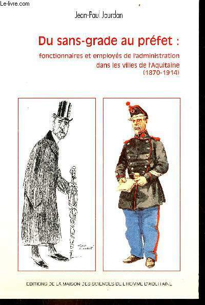 Du sans-grade au préfet : fonctionnaires et employés de l'administration …