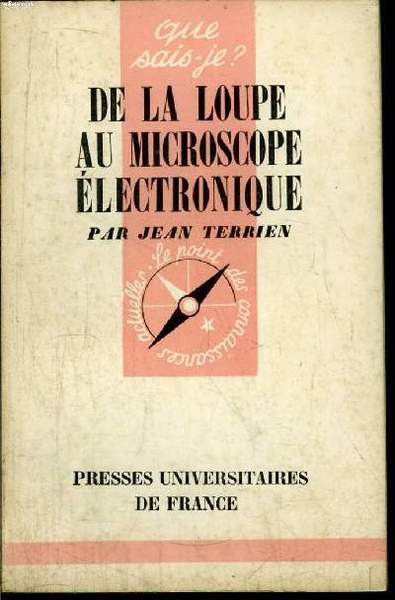 Que sais-je? N° 453 De la loupe au microscope électronique