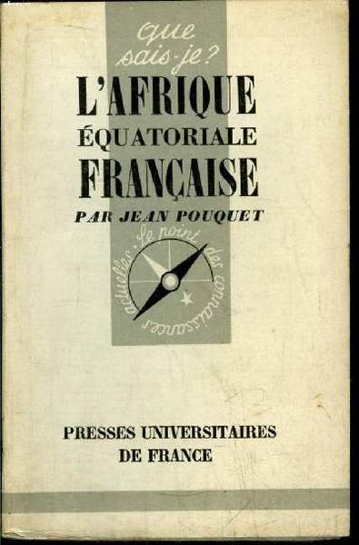 Que sais-je? N° 633 L'Afrique Equatoriale Française