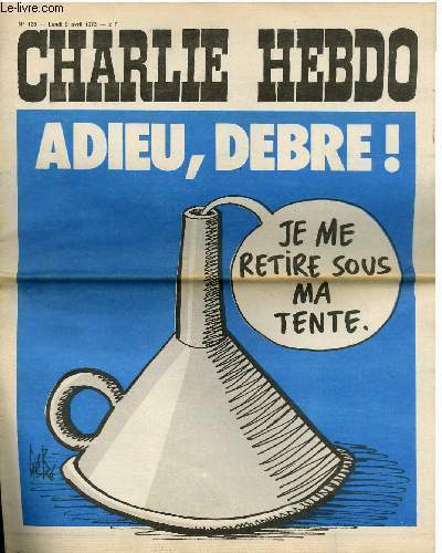 CHARLIE HEBDO N°125 - ADIEU, DEBRE "JE ME RETIRE SOUS …