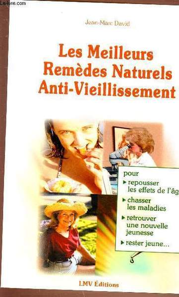 LES MEILLEURS REMEDES NATURELS ANTI-VIEILLISEMENT. POUR REPOUSSER LES EFFETS DE …