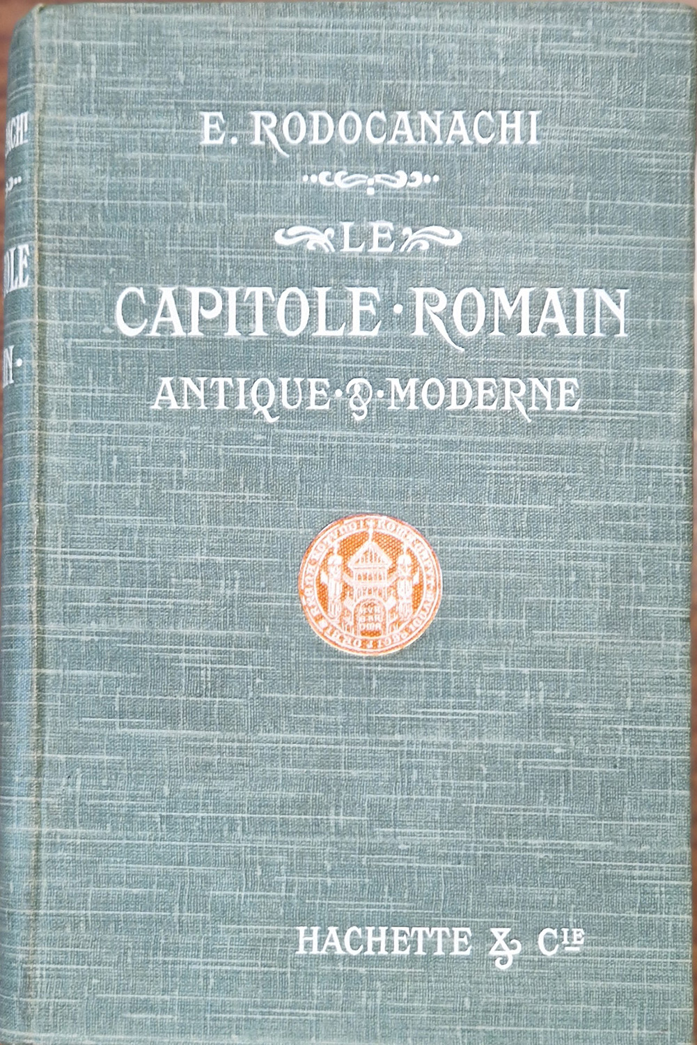 Le Capitole Romain. Antique et moderne.