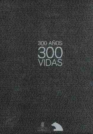 300 AÑOS 300 VIDAS